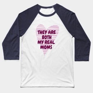 They are both my real moms Baseball T-Shirt